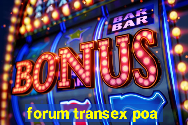 forum transex poa